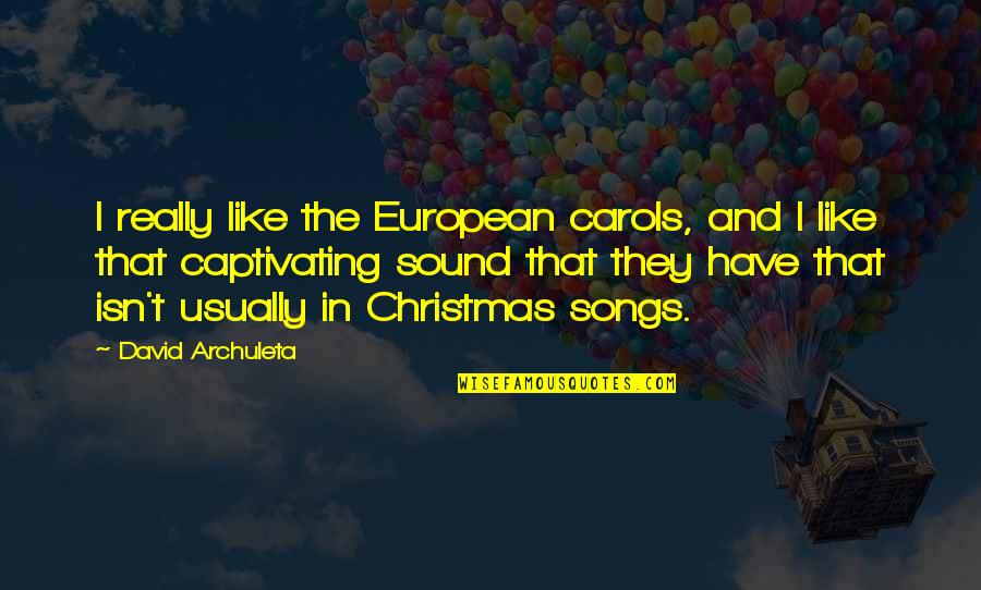 European Quotes By David Archuleta: I really like the European carols, and I