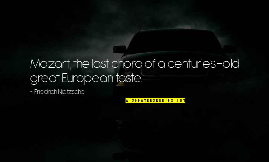 European Quotes By Friedrich Nietzsche: Mozart, the last chord of a centuries-old great