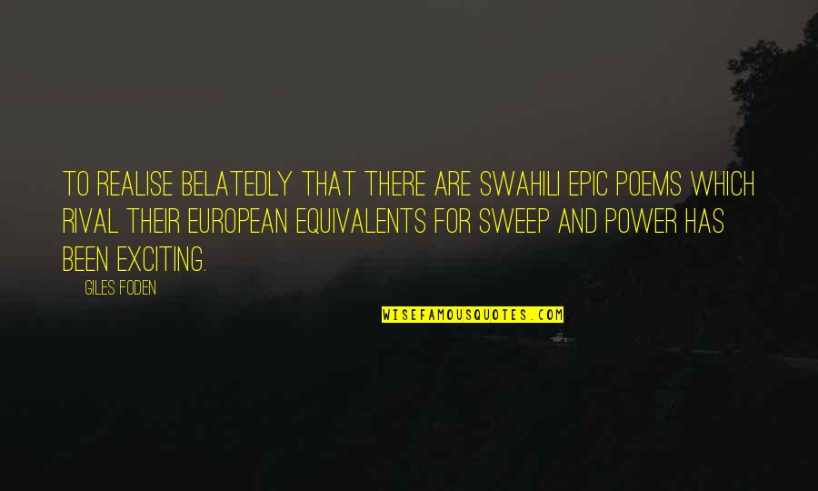 European Quotes By Giles Foden: To realise belatedly that there are Swahili epic