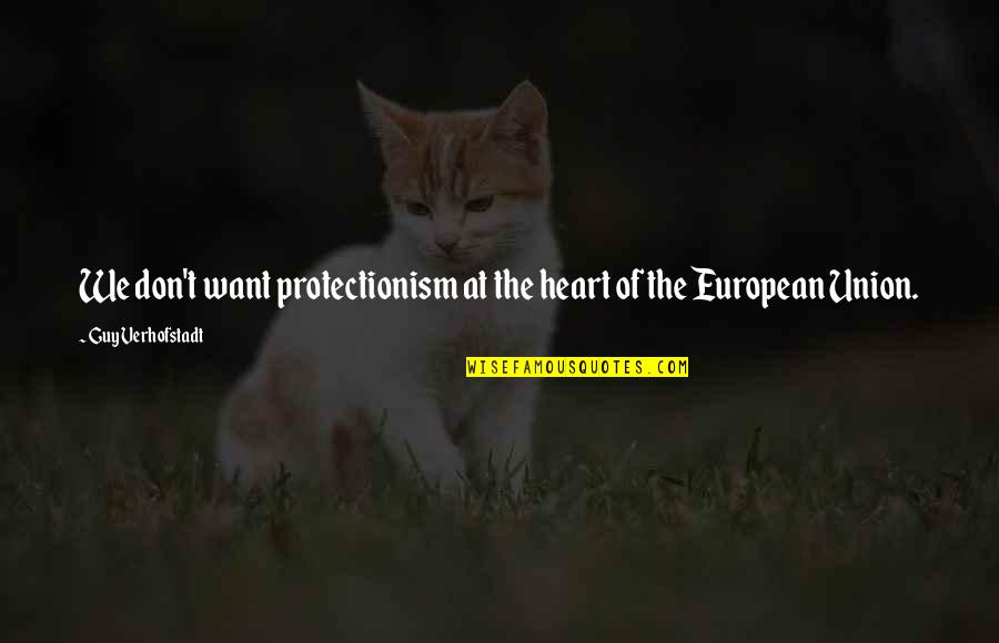 European Quotes By Guy Verhofstadt: We don't want protectionism at the heart of