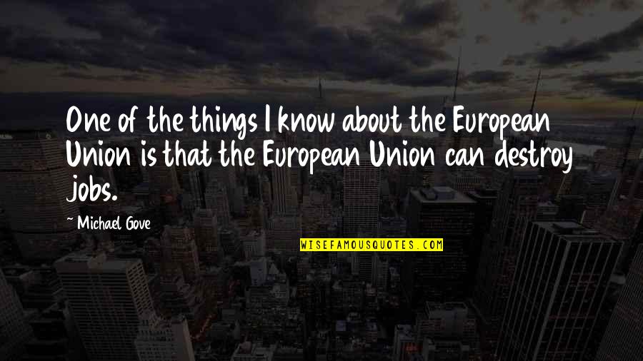 European Quotes By Michael Gove: One of the things I know about the