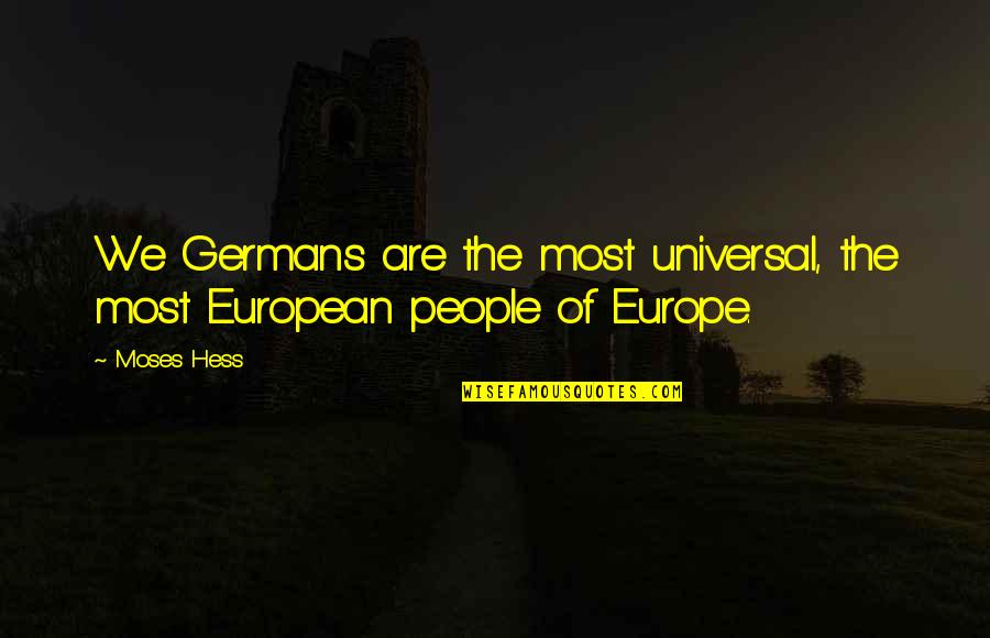 European Quotes By Moses Hess: We Germans are the most universal, the most