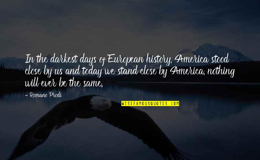 European Quotes By Romano Prodi: In the darkest days of European history, America