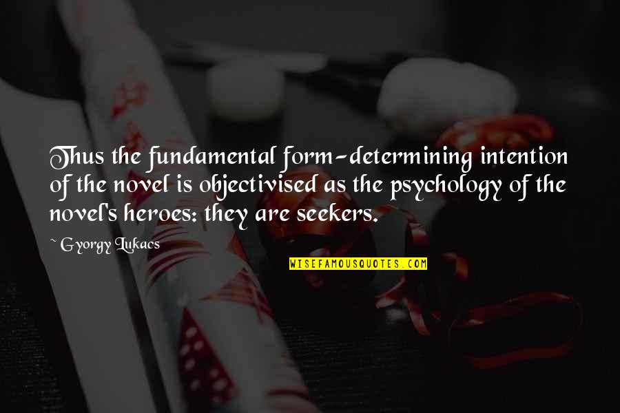 European Travel Quotes By Gyorgy Lukacs: Thus the fundamental form-determining intention of the novel