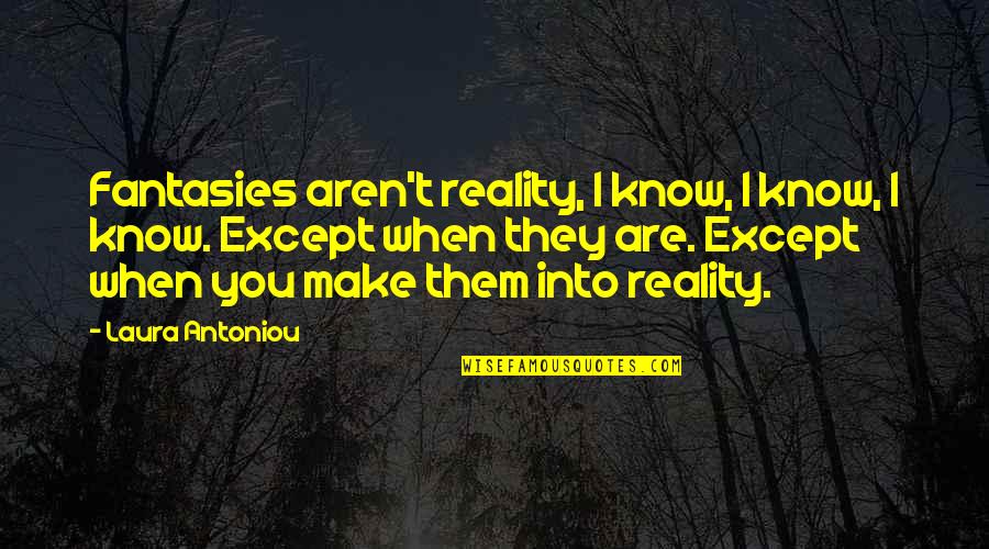 European Wise Quotes By Laura Antoniou: Fantasies aren't reality, I know, I know, I