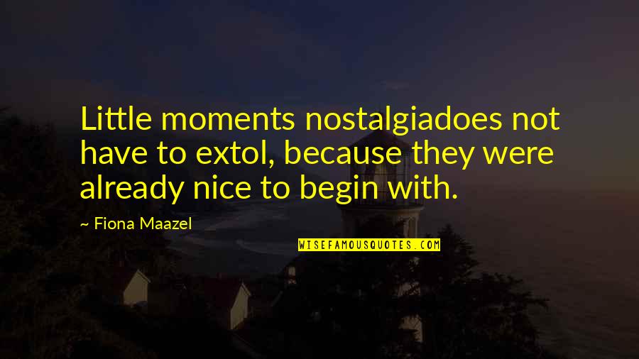 Europeanize Quotes By Fiona Maazel: Little moments nostalgiadoes not have to extol, because Europeanize Quotes By Fiona Maazel: Little moments nostalgiadoes not have to extol, because