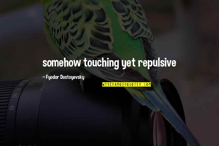 Europeanize Quotes By Fyodor Dostoyevsky: somehow touching yet repulsive Europeanize Quotes By Fyodor Dostoyevsky: somehow touching yet repulsive