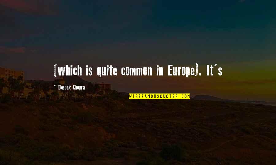 Europeanized Quotes By Deepak Chopra: (which is quite common in Europe). It's