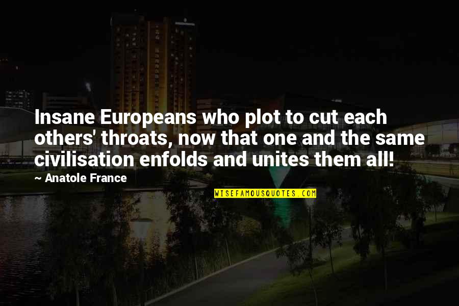 Europeans Quotes By Anatole France: Insane Europeans who plot to cut each others'