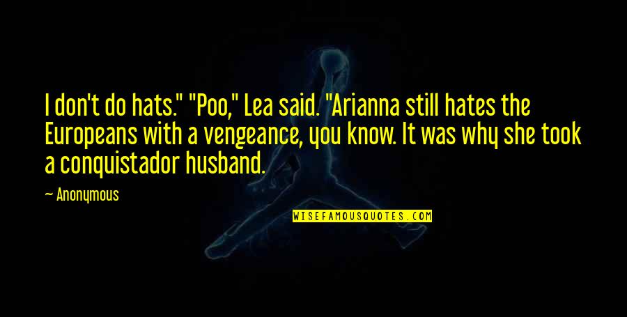 Europeans Quotes By Anonymous: I don't do hats." "Poo," Lea said. "Arianna