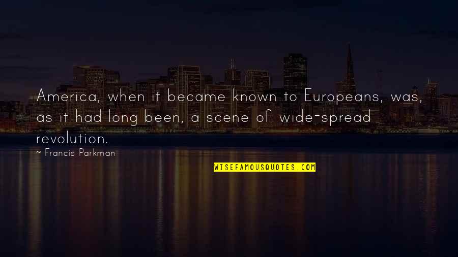 Europeans Quotes By Francis Parkman: America, when it became known to Europeans, was,
