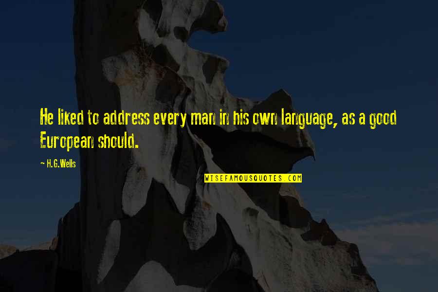 Europeans Quotes By H.G.Wells: He liked to address every man in his