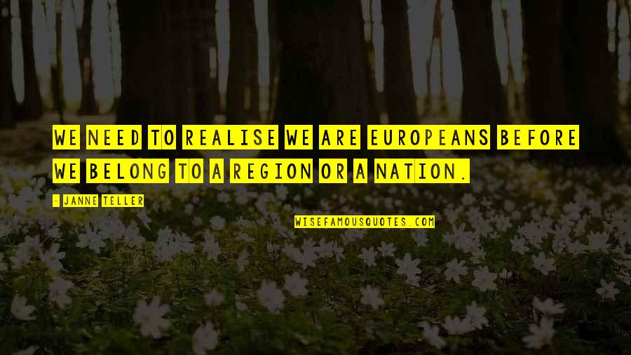 Europeans Quotes By Janne Teller: We need to realise we are Europeans before