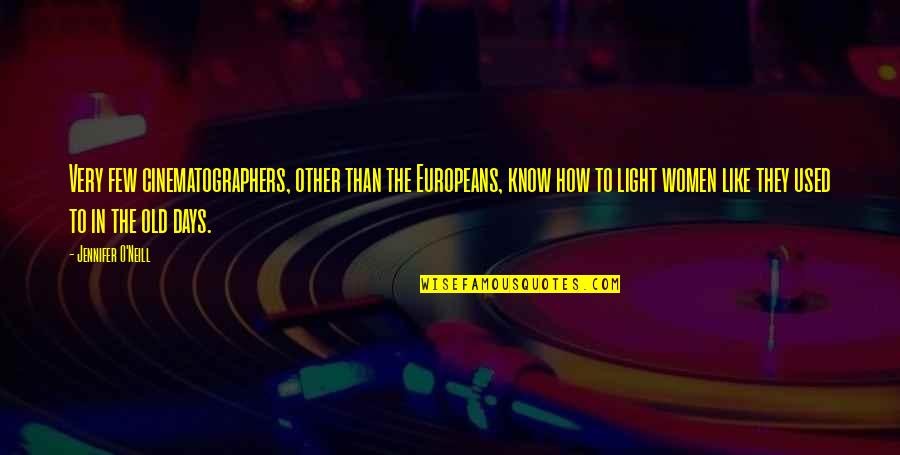 Europeans Quotes By Jennifer O'Neill: Very few cinematographers, other than the Europeans, know