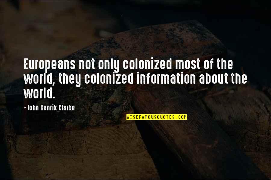 Europeans Quotes By John Henrik Clarke: Europeans not only colonized most of the world,