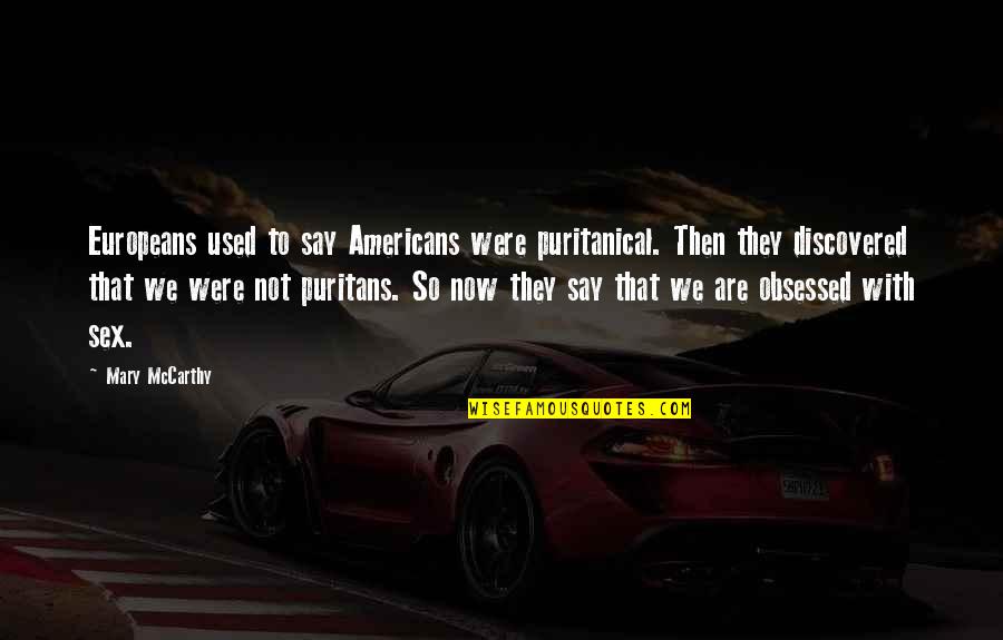 Europeans Quotes By Mary McCarthy: Europeans used to say Americans were puritanical. Then