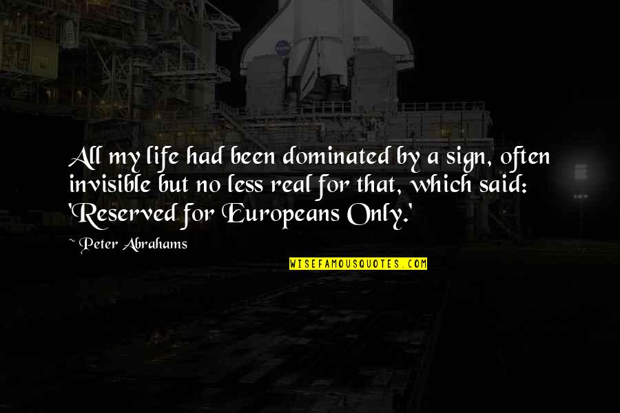 Europeans Quotes By Peter Abrahams: All my life had been dominated by a