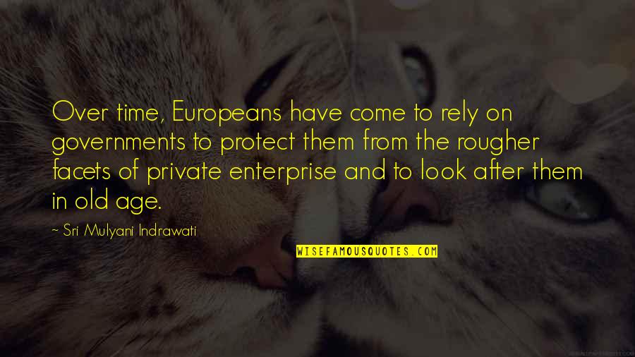 Europeans Quotes By Sri Mulyani Indrawati: Over time, Europeans have come to rely on