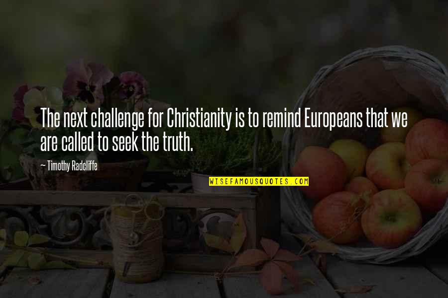 Europeans Quotes By Timothy Radcliffe: The next challenge for Christianity is to remind