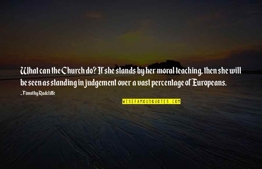Europeans Quotes By Timothy Radcliffe: What can the Church do? If she stands