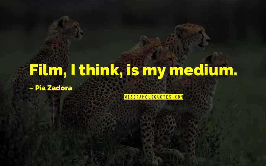 Europeiske Reiseforsikring Quotes By Pia Zadora: Film, I think, is my medium. Europeiske Reiseforsikring Quotes By Pia Zadora: Film, I think, is my medium.