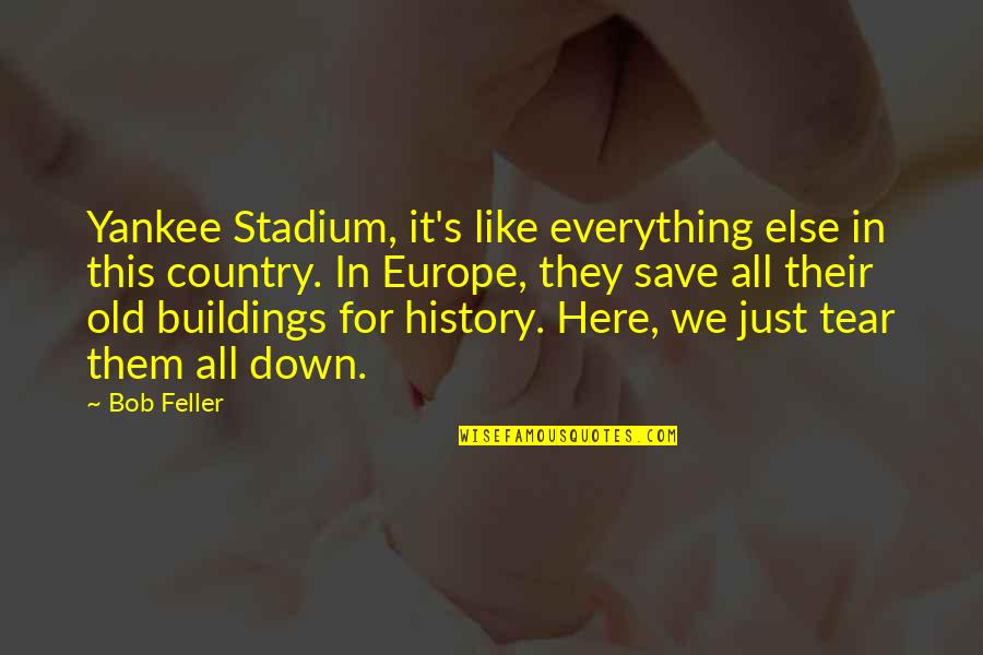 Europe's Quotes By Bob Feller: Yankee Stadium, it's like everything else in this