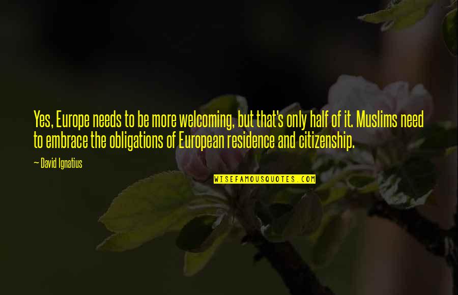 Europe's Quotes By David Ignatius: Yes, Europe needs to be more welcoming, but
