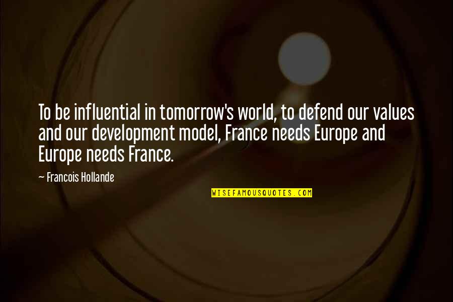 Europe's Quotes By Francois Hollande: To be influential in tomorrow's world, to defend