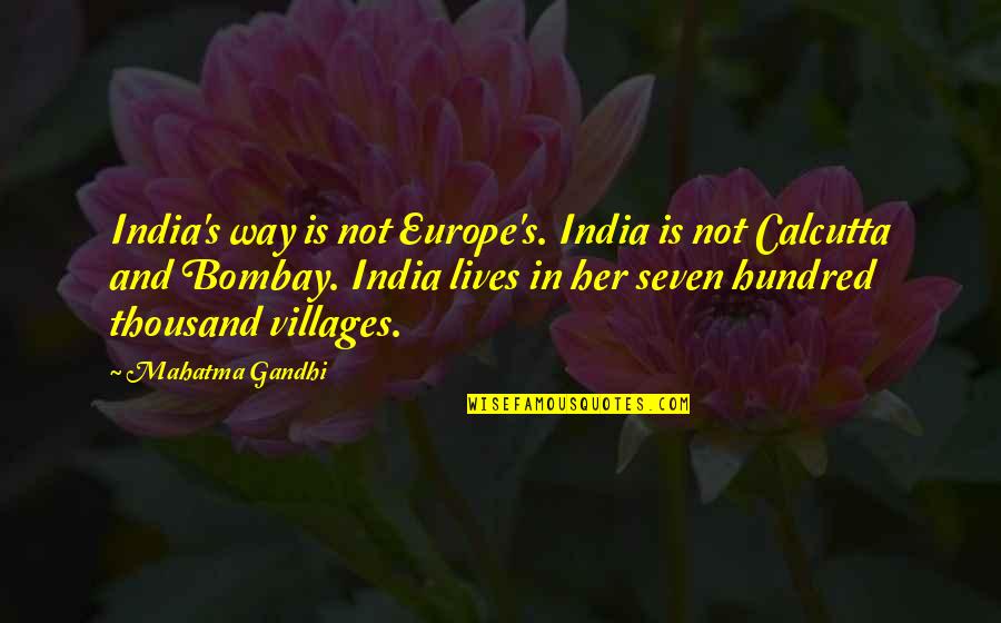 Europe's Quotes By Mahatma Gandhi: India's way is not Europe's. India is not