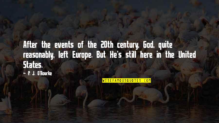 Europe's Quotes By P. J. O'Rourke: After the events of the 20th century, God,