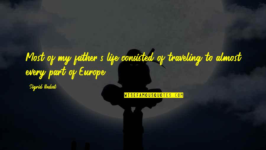 Europe's Quotes By Sigrid Undset: Most of my father's life consisted of traveling