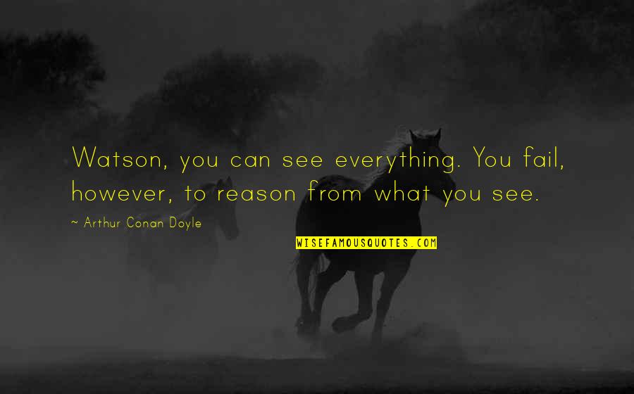 Europeu 2021 Quotes By Arthur Conan Doyle: Watson, you can see everything. You fail, however, Europeu 2021 Quotes By Arthur Conan Doyle: Watson, you can see everything. You fail, however,