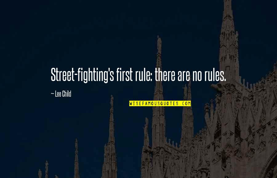 Europium Electron Quotes By Lee Child: Street-fighting's first rule: there are no rules.