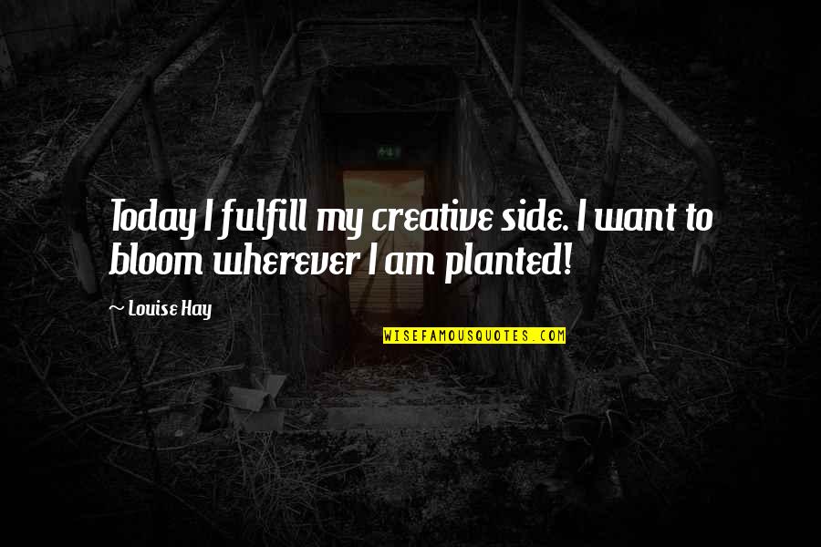 Euros Of Hollywood Quotes By Louise Hay: Today I fulfill my creative side. I want