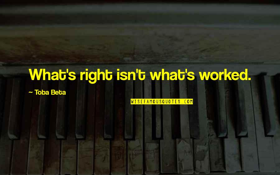Euros Of Hollywood Quotes By Toba Beta: What's right isn't what's worked.