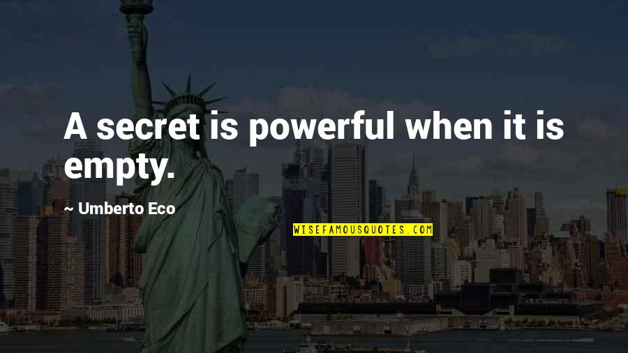 Euros Of Hollywood Quotes By Umberto Eco: A secret is powerful when it is empty.