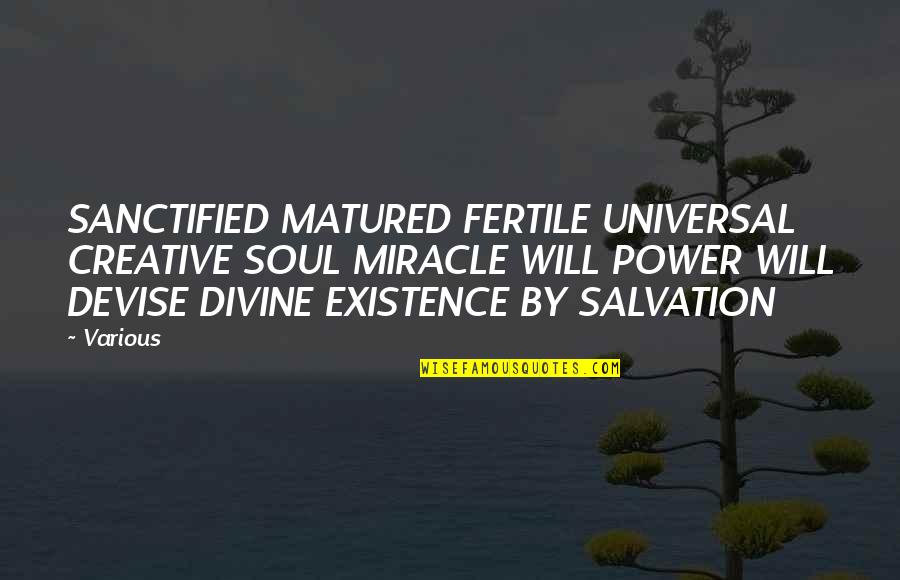 Eurotrash Girl Quotes By Various: SANCTIFIED MATURED FERTILE UNIVERSAL CREATIVE SOUL MIRACLE WILL