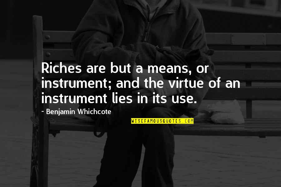 Eurotunnel Tickets Quotes By Benjamin Whichcote: Riches are but a means, or instrument; and