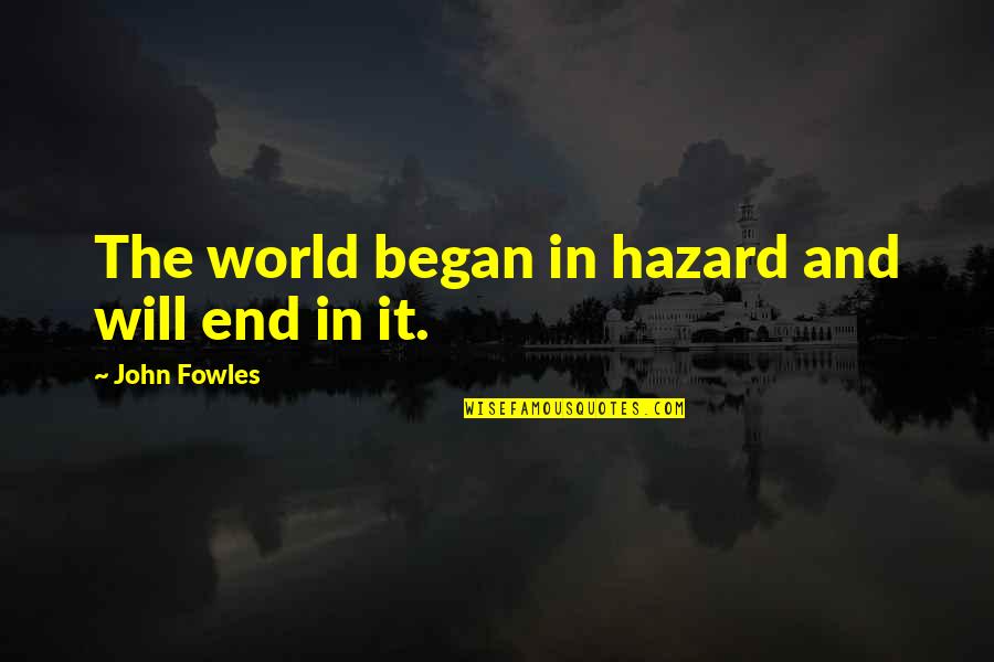 Eurovision Song Contest Quick Quotes By John Fowles: The world began in hazard and will end