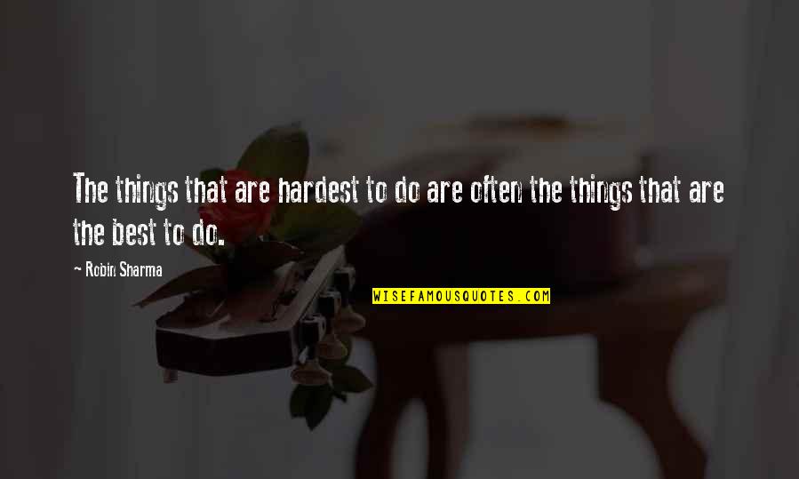 Euroworld Designs Quotes By Robin Sharma: The things that are hardest to do are