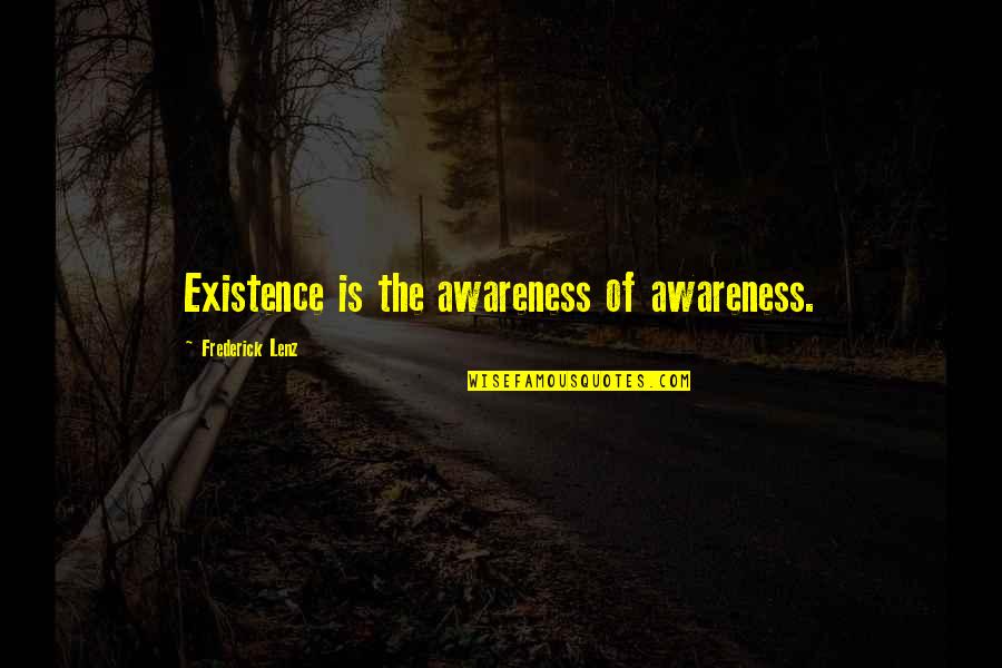 Eurozone Members Quotes By Frederick Lenz: Existence is the awareness of awareness.