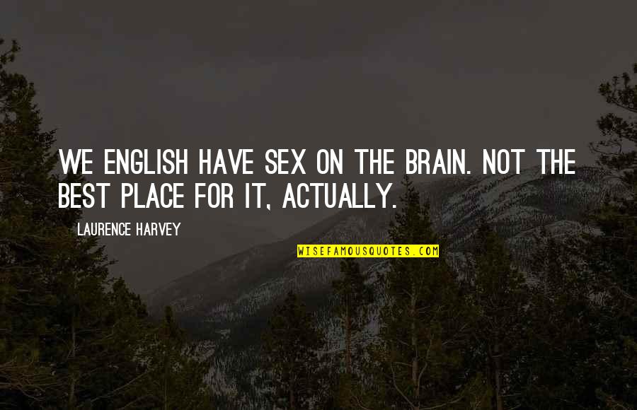 Eurydice Pronunciation Quotes By Laurence Harvey: We English have sex on the brain. Not