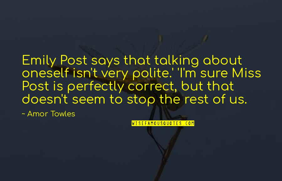 Eurydiceans Quotes By Amor Towles: Emily Post says that talking about oneself isn't