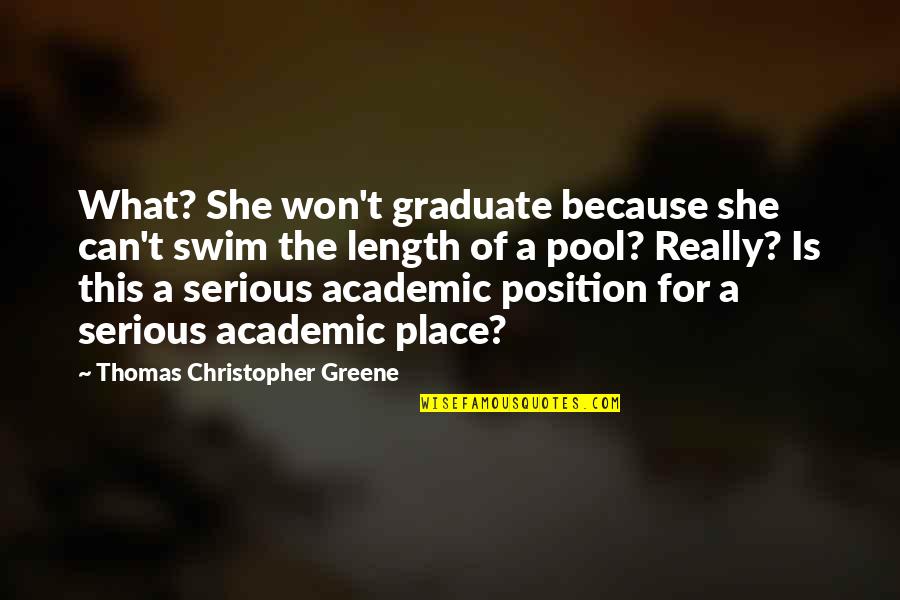 Eurydiceans Quotes By Thomas Christopher Greene: What? She won't graduate because she can't swim