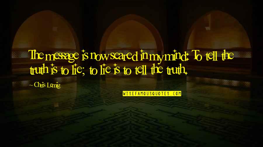 Eurydices Father Quotes By Chris Lemig: The message is now seared in my mind: Eurydices Father Quotes By Chris Lemig: The message is now seared in my mind: