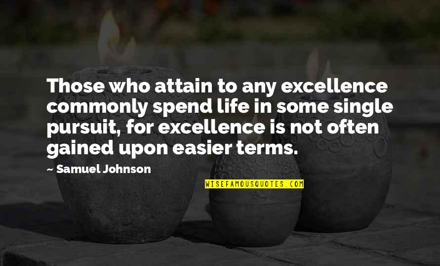 Eurydice's Quotes By Samuel Johnson: Those who attain to any excellence commonly spend