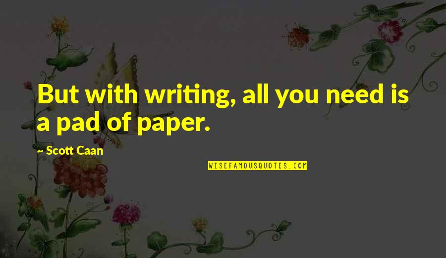 Eurydice's Quotes By Scott Caan: But with writing, all you need is a