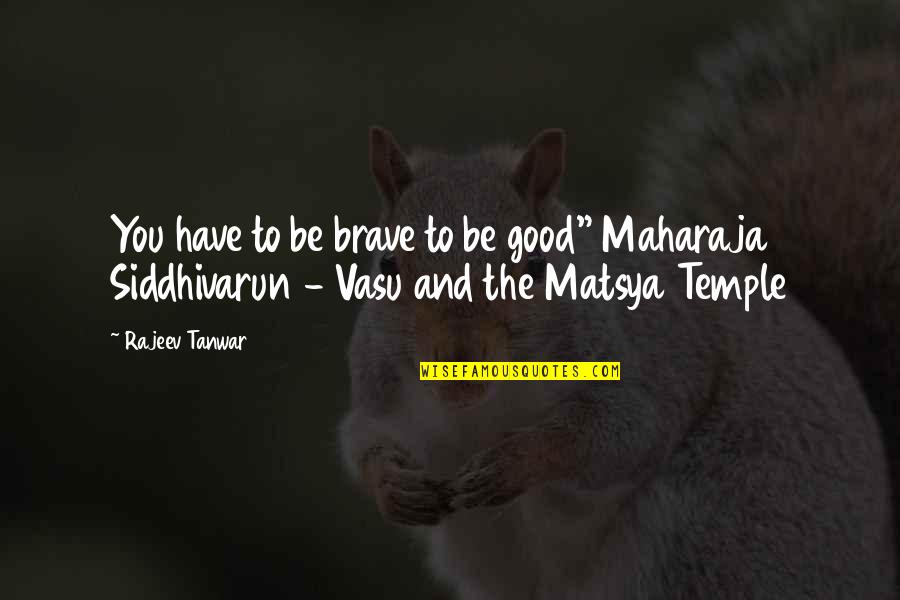 Eurykleia Quotes By Rajeev Tanwar: You have to be brave to be good"