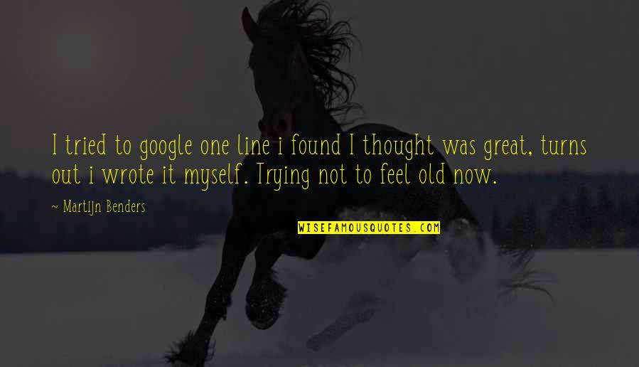 Eurynomos Quotes By Martijn Benders: I tried to google one line i found Eurynomos Quotes By Martijn Benders: I tried to google one line i found