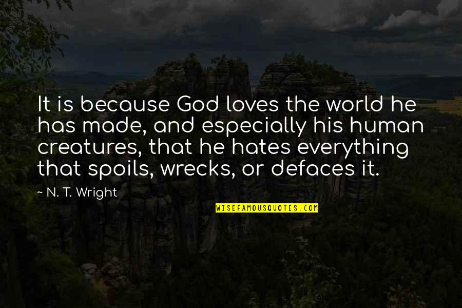 Eurynomos Quotes By N. T. Wright: It is because God loves the world he Eurynomos Quotes By N. T. Wright: It is because God loves the world he